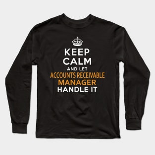 Accounts Receivable Manager  Keep Calm And Let handle it Long Sleeve T-Shirt